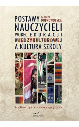 Postawy nauczycieli wobec edukacji międzykulturowej a kultura szkoły - Barbara Dobrowolska - Ebook - 978-83-7850-903-5