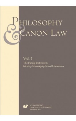 „Philosophy and Canon Law” 2015. Vol. 1: The Family Institution: Identity, Sovereignty, Social Dimension - Ebook