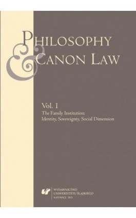 Philosophy and Canon Law 2015. Vol. 1: The Family Institution: Identity, Sovereignty, Social Dimension - Ebook