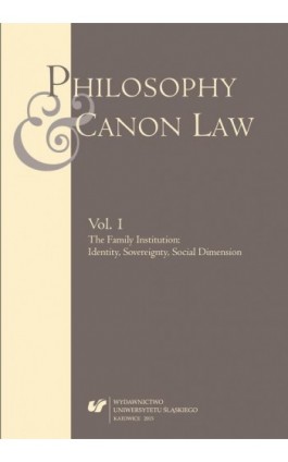 „Philosophy and Canon Law” 2015. Vol. 1: The Family Institution: Identity, Sovereignty, Social Dimension - Ebook