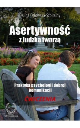 Asertywność z ludzką twarzą. Praktyka psychologii dobrej komunikacji. Ćwiczenia - Halina Orłowska-Szpitalny - Ebook - 978-83-61833-09-3