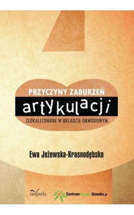 Przyczyny zaburzeń artykulacji zlokalizowane w układzie obwodowym - Ewa Jeżewska-Krasnodębska - Ebook - 978-83-7850-802-1