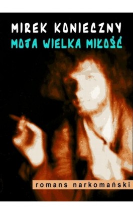 Moja wielka miłość - Mirek Konieczny - Ebook - 978-83-7859-053-8