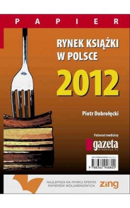 Rynek książki w Polsce 2012. Papier - Piotr Dobrołęcki - Ebook - 978-83-62948-85-7