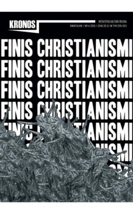 Kronos nr 4/2013. FINIS CHRISTIANISMI - Praca zbiorowa - Ebook