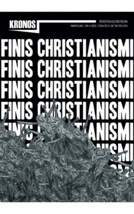 Kronos nr 4/2013. FINIS CHRISTIANISMI - Praca zbiorowa - Ebook