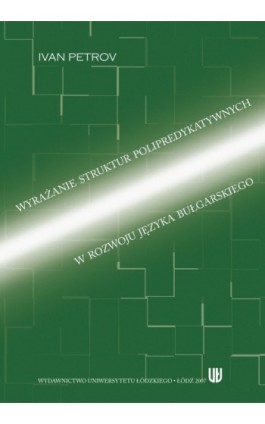 Wyrażanie struktur polipredykatywnych w rozwoju języka bułgarskiego - Ivan Petrov - Ebook - 978-83-7525-011-4