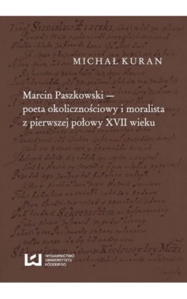 Marcin Paszkowski poeta okolicznościowy i moralista z pierwszej połowy XVII wieku - Michał Kuran - Ebook - 978-83-7525-707-6