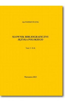 Słownik bibliograficzny języka polskiego Tom 3 (H-K) - Jan Wawrzyńczyk - Ebook - 978-83-7798-170-2