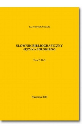 Słownik bibliograficzny języka polskiego Tom 2 (D-G) - Jan Wawrzyńczyk - Ebook - 978-83-7798-169-6