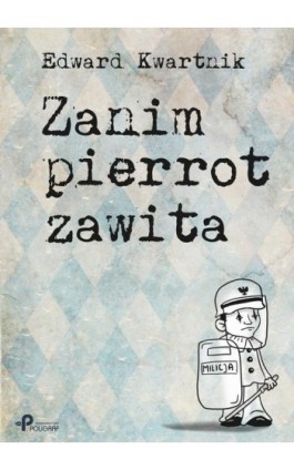 Zanim pierrot zawita - Edward Kwartnik - Ebook - 978-83-65031-83-9