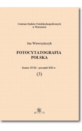 Fotocytatografia polska (3). Koniec XVIII - początek XXI w. - Jan Wawrzyńczyk - Ebook - 978-83-7798-320-1