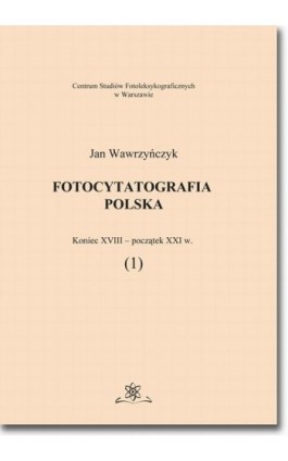 Fotocytatografia polska (1). Koniec XVIII - początek XXI w. - Jan Wawrzyńczyk - Ebook - 978-83-7798-314-0