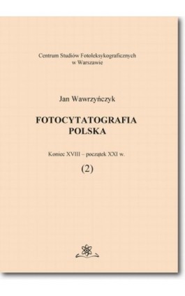 Fotocytatografia polska (2). Koniec XVIII - początek XXI w. - Jan Wawrzyńczyk - Ebook - 978-83-7798-316-4