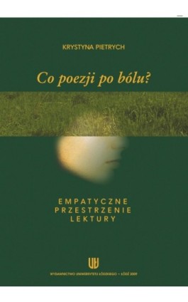 Co poezji po bólu? Empatyczne przestrzenie lektury - Krystyna Pietrych - Ebook - 978-83-7525-264-4