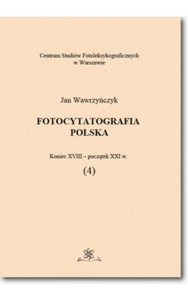 Fotocytatografia polska (4). Koniec XVIII - początek XXI w. - Jan Wawrzyńczyk - Ebook - 978-83-7798-322-5