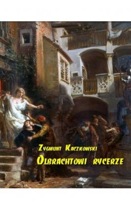 Olbrachtowi rycerze - Zygmunt Kaczkowski - Ebook - 978-83-7950-234-9