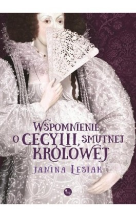 Wspomnienie o Cecylii, smutnej królowej - Janina Lesiak - Ebook - 978-83-7779-375-6