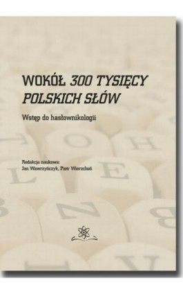 Wokół 300 tysięcy polskich słów. Wstęp do hasłownikologii - Praca zbiorowa - Ebook - 978-83-7798-348-5