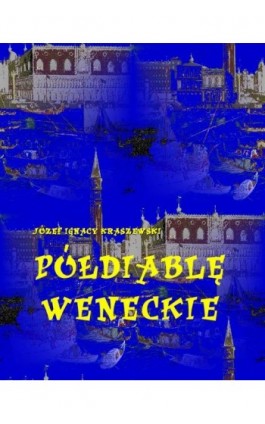 Półdiablę weneckie - Józef Ignacy Kraszewski - Ebook - 978-83-7950-213-4