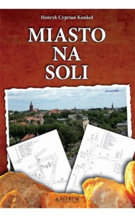 Miasto na soli - Henryk Cyprian Konkol - Ebook - 978-83-63758-70-7