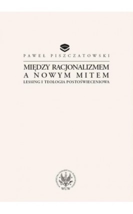 Między racjonalizmem a nowym mitem - Paweł Piszczatowski - Ebook - 978-83-235-2991-0