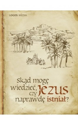 Skąd mogę wiedzieć, czy Jezus naprawdę istniał? - Praca zbiorowa - Ebook - 978-83-63837-17-4