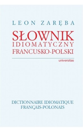 Słownik idiomatyczny francusko-polski - Leon Zaręba - Ebook - 978-83-242-1852-3