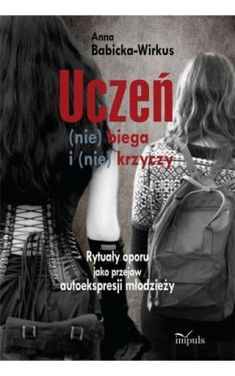 Uczeń (nie) biega i (nie) krzyczy - Anna Babicka-Wirkus - Ebook - 978-83-7850-852-6