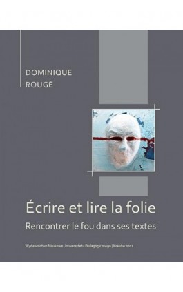 Écrire et lire la folie. Rencontrer le fou dans ses textes - Dominique Rougé - Ebook - 978-83-7271-727-6