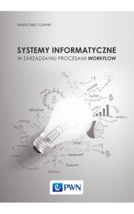 Systemy informatyczne w zarządzaniu procesami Workflow - Bartłomiej Gawin - Ebook - 978-83-01-19352-2