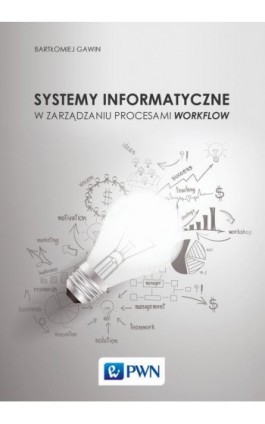 Systemy informatyczne w zarządzaniu procesami Workflow - Bartłomiej Gawin - Ebook - 978-83-01-19352-2