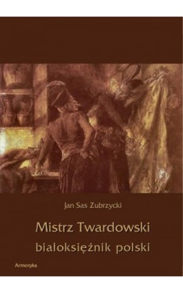 Mistrz Twardowski białoksiężnik polski - Jan Sas Zubrzycki - Ebook - 978-83-7950-363-6