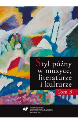 Styl późny w muzyce, literaturze i kulturze. T. 3 - Ebook - 978-83-8012-881-1