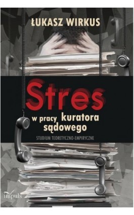Stres w pracy kuratora sądowego - Łukasz Wirkus - Ebook - 978-83-7850-871-7
