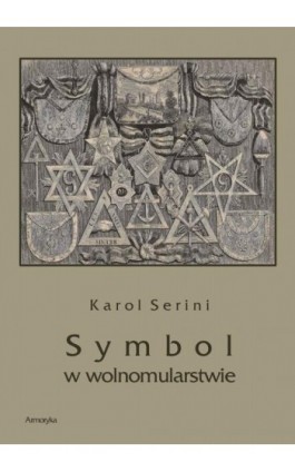 Symbol w wolnomularstwie - Karol Artur Serini - Ebook - 978-83-7950-385-8