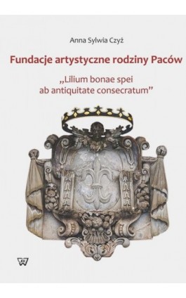 Fundacje artystyczne rodziny Paców - Anna Sylwia Czyż - Ebook - 978-83-8090-109-4