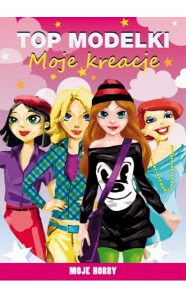 Top modelki Moje kreacje Moje hobby - Mateusz Jagielski - Ebook - 978-83-7898-442-9
