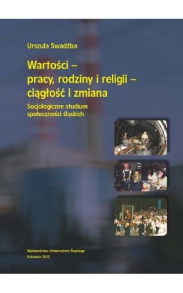 Wartości - pracy, rodziny i religii - ciągłość i zmiana - Urszula Swadźba - Ebook - 978-83-8012-550-6