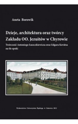 Dzieje, architektura oraz twórcy Zakładu OO. Jezuitów w Chyrowie - Aneta Borowik - Ebook - 978-83-8012-559-9