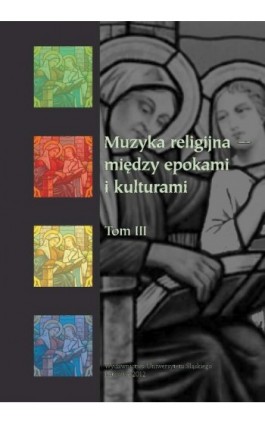 Muzyka religijna – między epokami i kulturami. T. 3 - Ebook - 978-83-8012-562-9