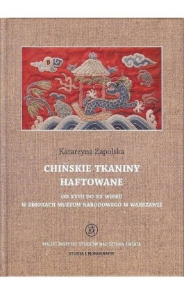 Chińskie tkaniny haftowane od XVIII do XX wieku w zbiorach Muzeum Narodowego w Warszawie - Katarzyna Zapolska - Ebook - 978-83-62737-38-3