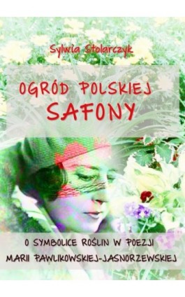 Ogród polskiej Safony - Sylwia Stolarczyk - Ebook - 978-83-7859-274-7