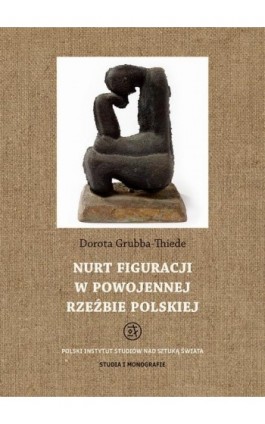 Nurt figuracji w powojennej rzeźbie polskiej - Dorota Grubba-Thiede - Ebook - 978-83-62737-95-6