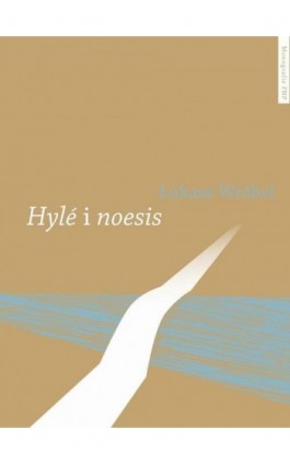Hylé i noesis. Trzy międzywojenne koncepcje literatury stosowanej - Łukasz Wróbel - Ebook - 978-83-231-2947-9