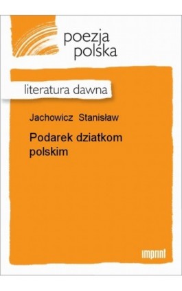 Podarek dziatkom polskim - Stanisław Jachowicz - Ebook - 978-83-270-0534-2