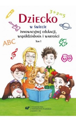 Dziecko w świecie innowacyjnej edukacji, współdziałania i wartości. T. 1 - Ebook - 978-83-8012-057-0