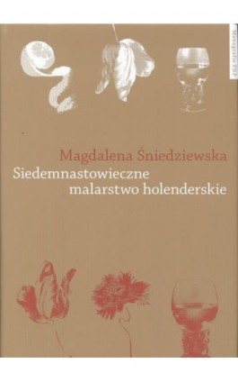 Siedemnastowieczne malarstwo holenderskie w literaturze polskiej po 1918 roku - Magdalena Śniedziewska - Ebook - 978-83-231-3154-0