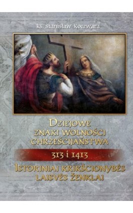 Dziejowe znaki wolności chrześcijaństwa 313 i 1413 - Stanisław Koczwara - Ebook - 978-83-257-0791-0