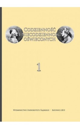 Codzienność i niecodzienność oświeconych. Cz. 1: Przyjemności, pasje i upodobania - Ebook - 978-83-226-2370-1